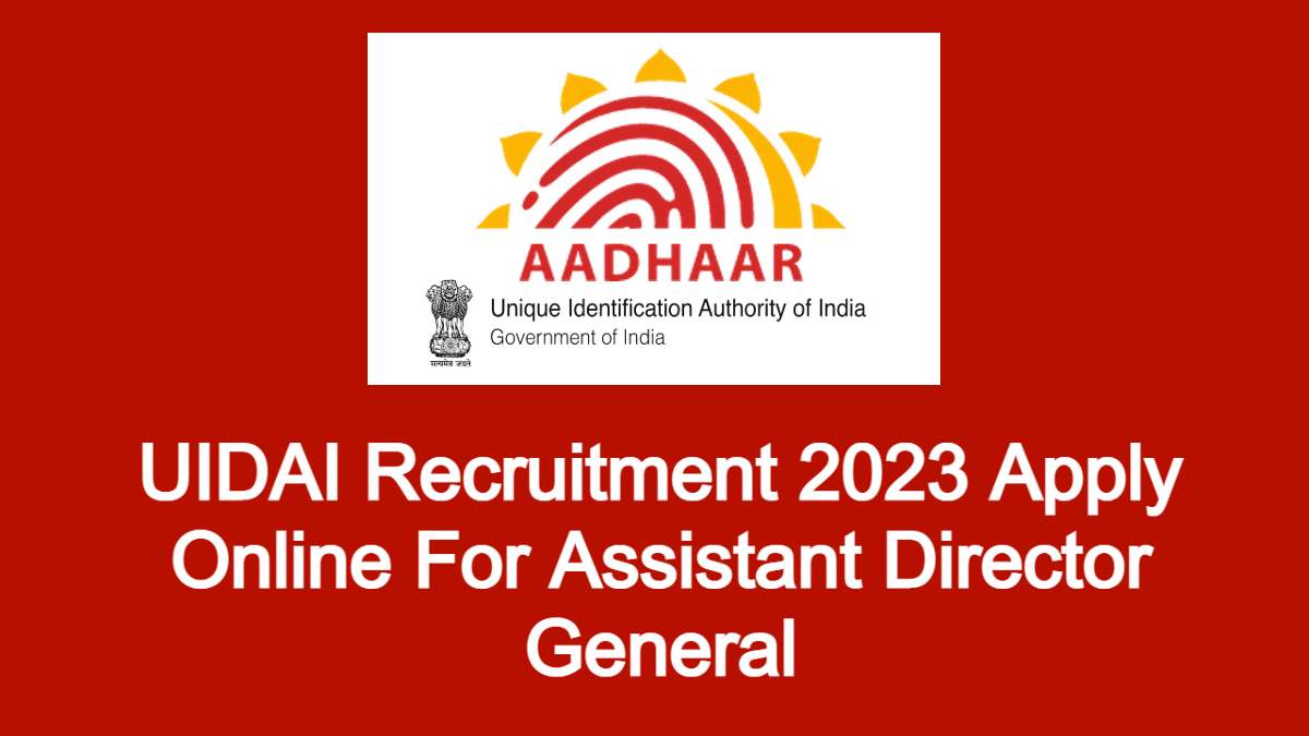 UIDAI Recruitment 2023: Apply Online For Assistant Director General 